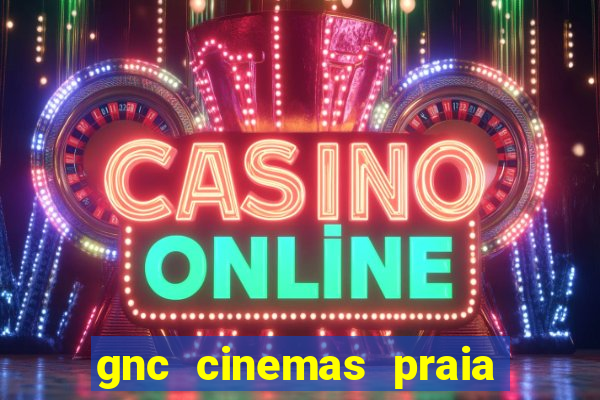 gnc cinemas praia de belas